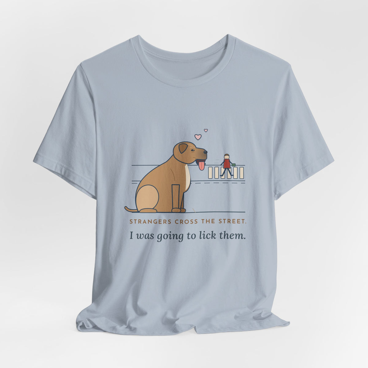 Cane Corso T-Shirt - Strangers Cross the Street. I Was Going to Lick Them.