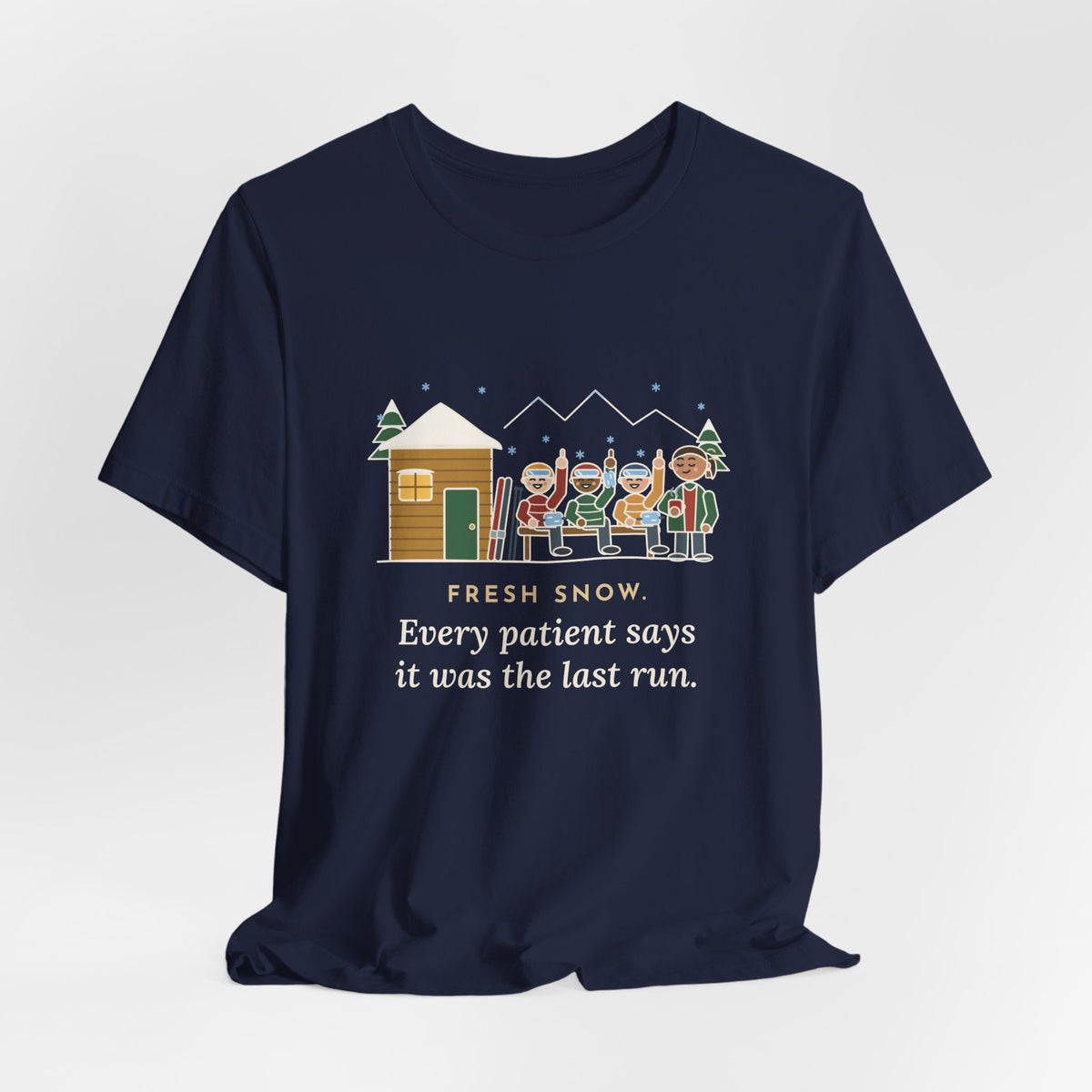 Ski Resort Clinic Nurse T-Shirt - Fresh Snow, Every Patient Says It Was the Last Run