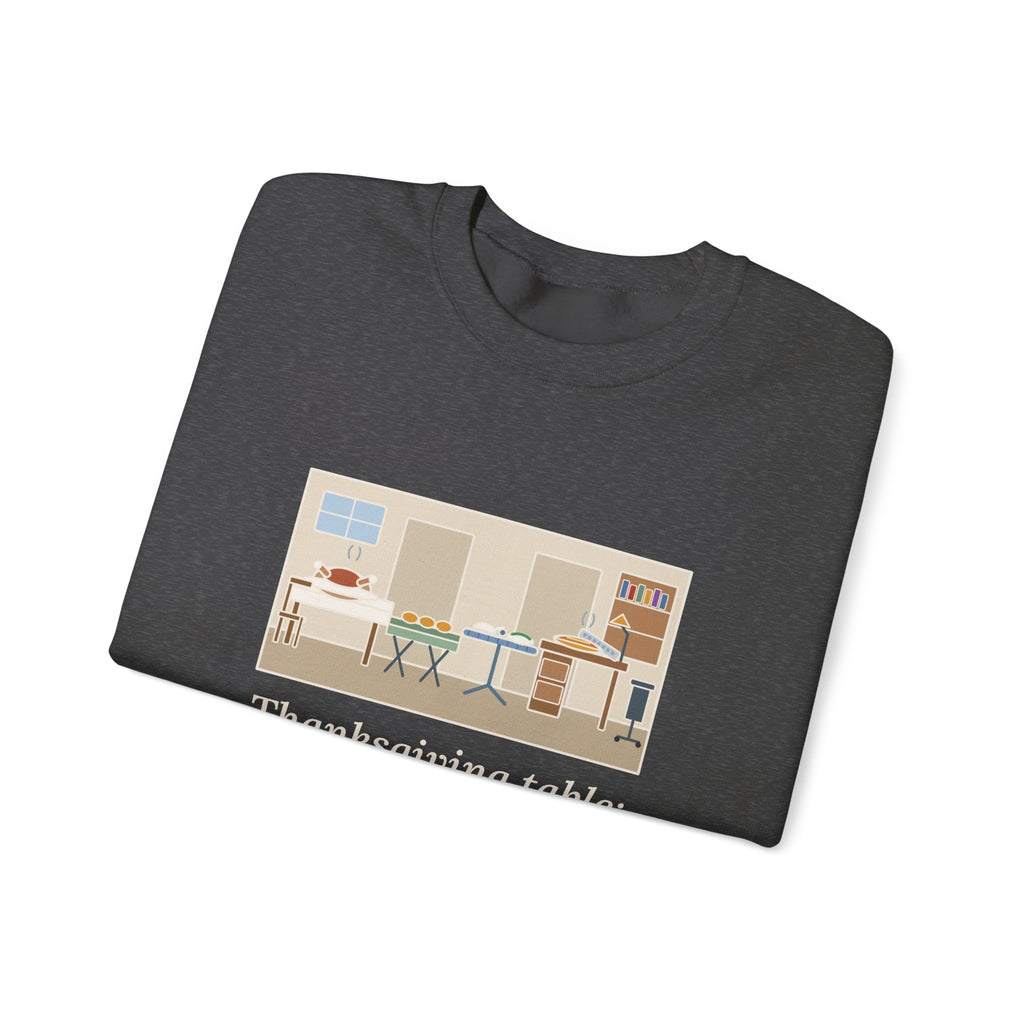 Funny Thanksgiving Sweatshirt, Four Tables and My Desk, Big Family Host Crewneck