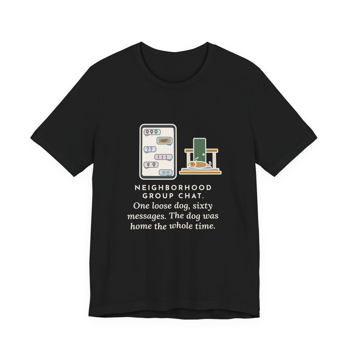 Funny Neighborhood T-Shirt, One Loose Dog, Sixty Messages, He Was Home the Whole Time, Porch Nap Tee