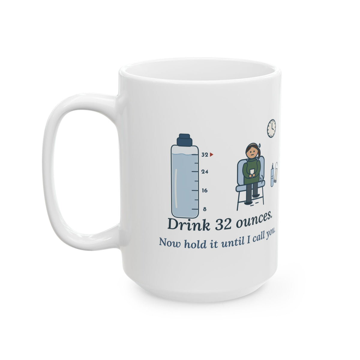 Large 15oz Ultrasound Tech Mug - Drink 32 Ounces. Now Hold It Until I Call You.