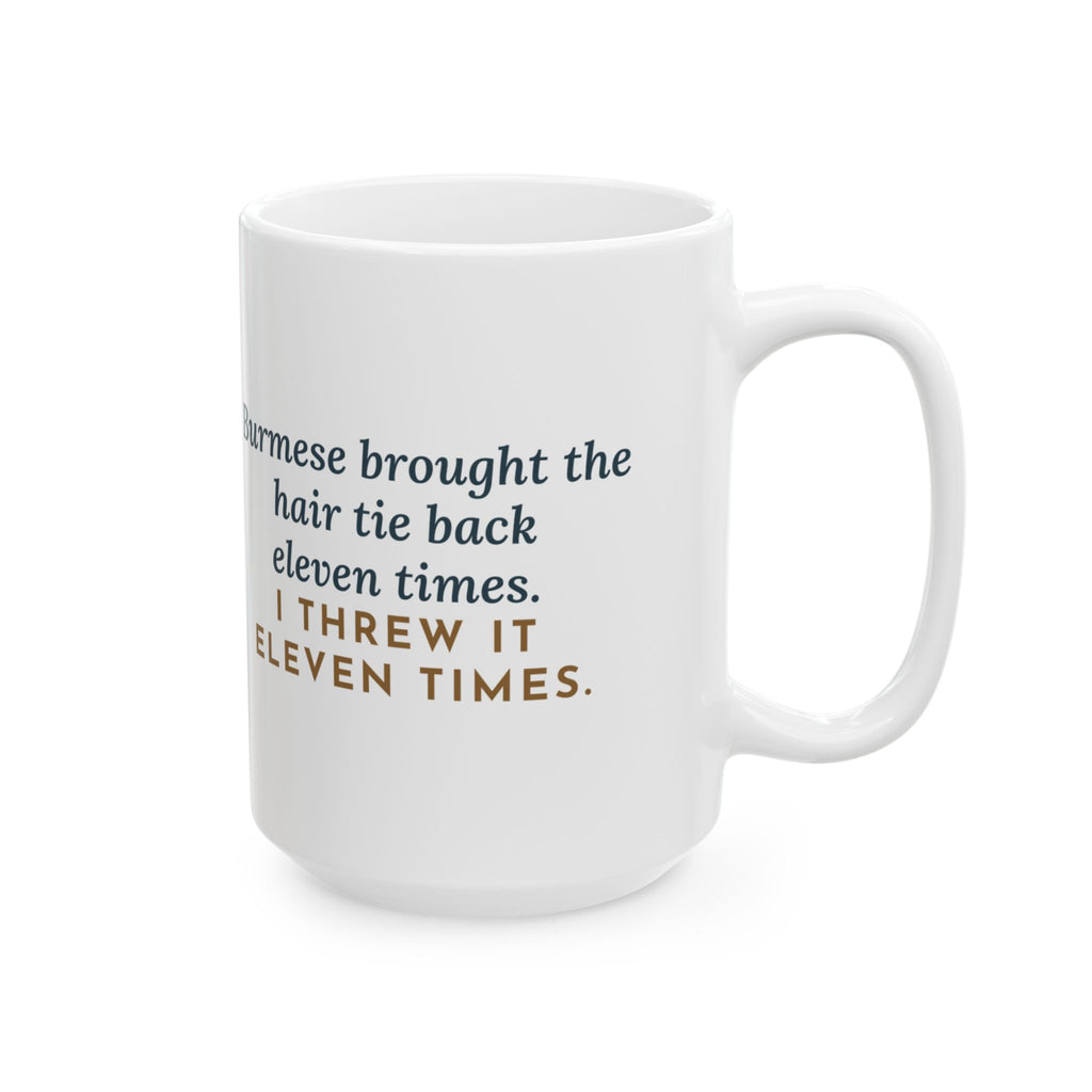 Brought the Hair Tie Back Eleven Times 15oz Mug, Large Funny Burmese Cat Coffee Mug