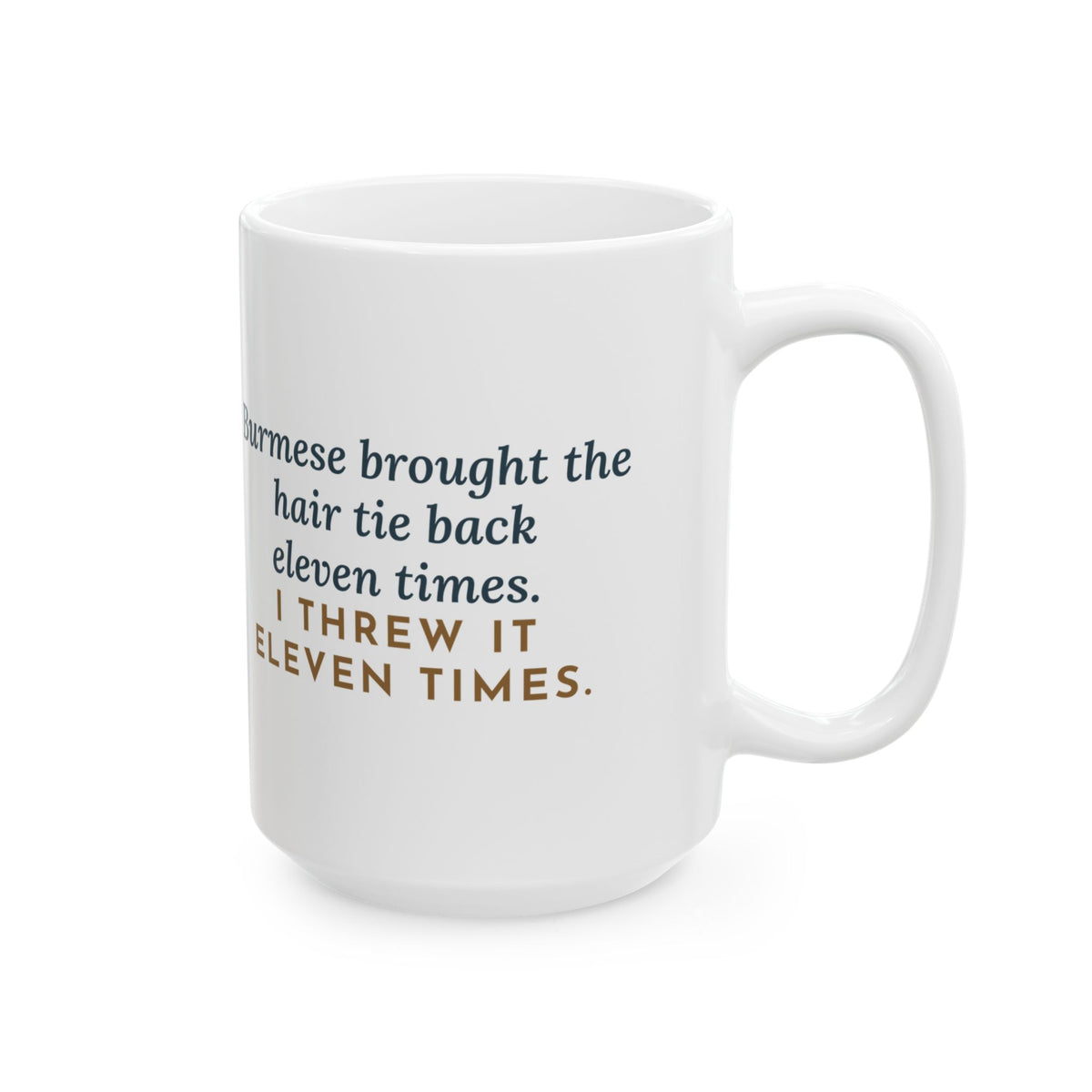 Brought the Hair Tie Back Eleven Times 15oz Mug, Large Funny Burmese Cat Coffee Mug
