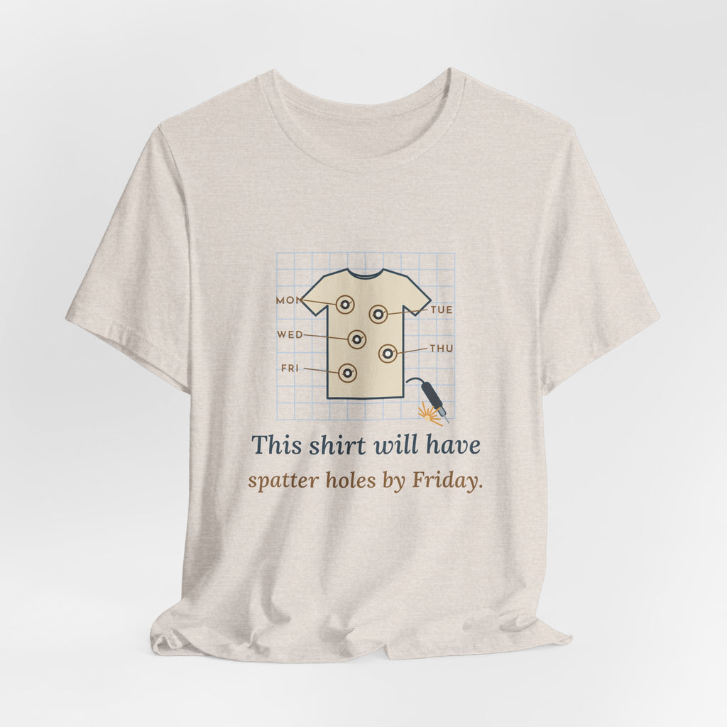 Welder T-Shirt - This Shirt Will Have Spatter Holes by Friday Funny Welding Tee