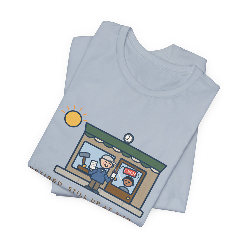 Funny Retired T-Shirt, Retired, Still Up at 5:30, Hardware Store Dawn Tee