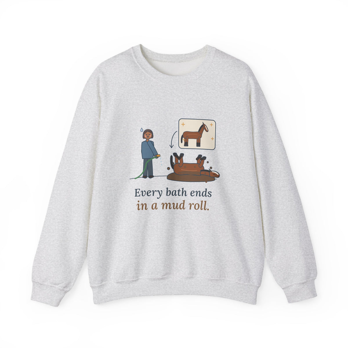 Horse Lover Crewneck Sweatshirt - Every Bath Ends in a Mud Roll