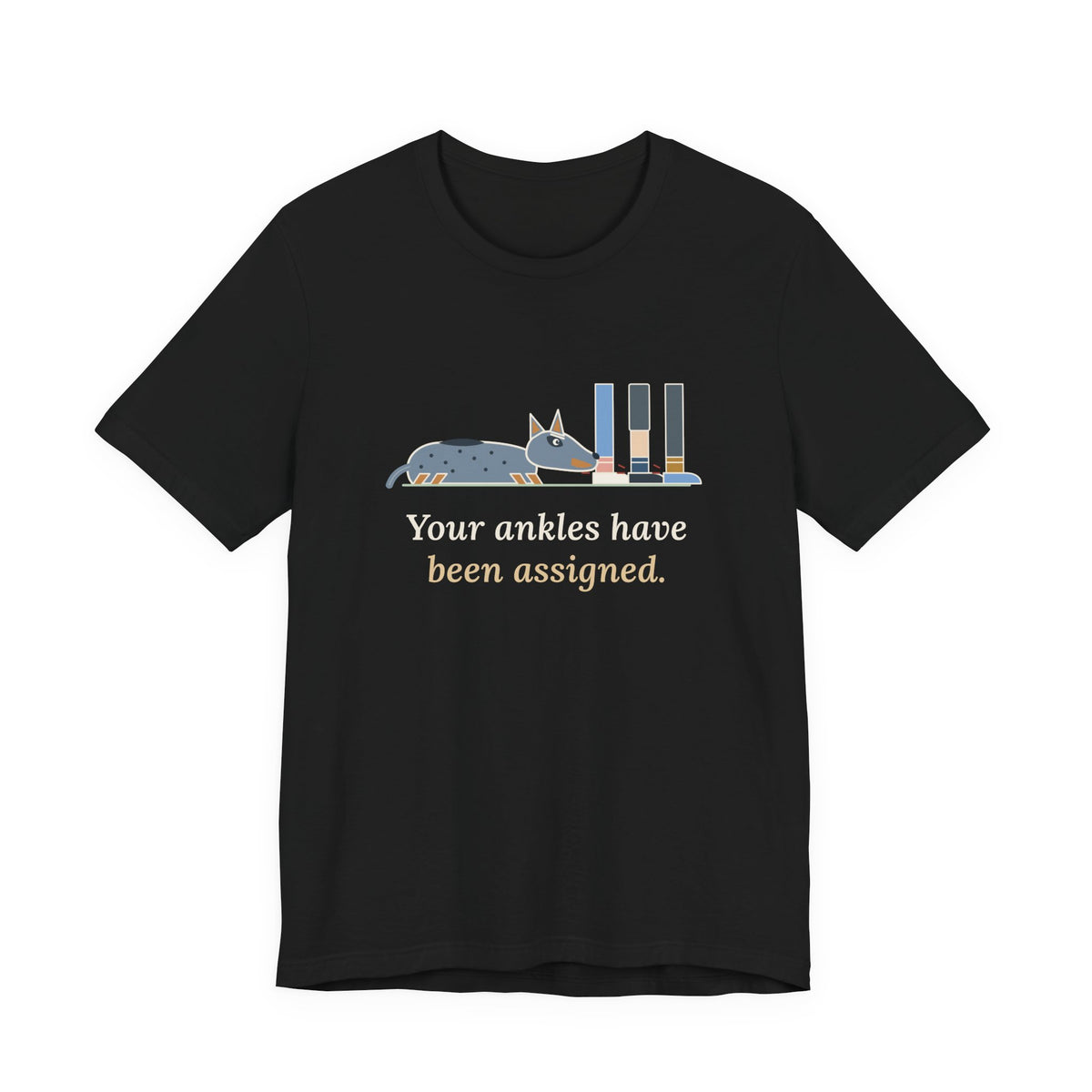 Australian Cattle Dog T-Shirt - Your Ankles Have Been Assigned Funny Blue Heeler Tee