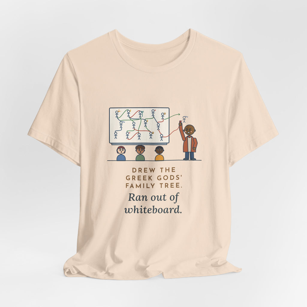 Mythology Teacher T-Shirt - Drew the Greek Gods' Family Tree, Ran Out of Whiteboard Funny Tee
