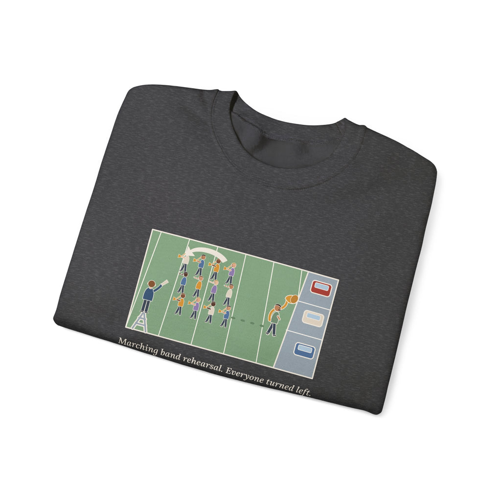 Marching Band Sweatshirt, Everyone Turned Left, One Tuba Kept Going, Funny Rehearsal Field Crewneck