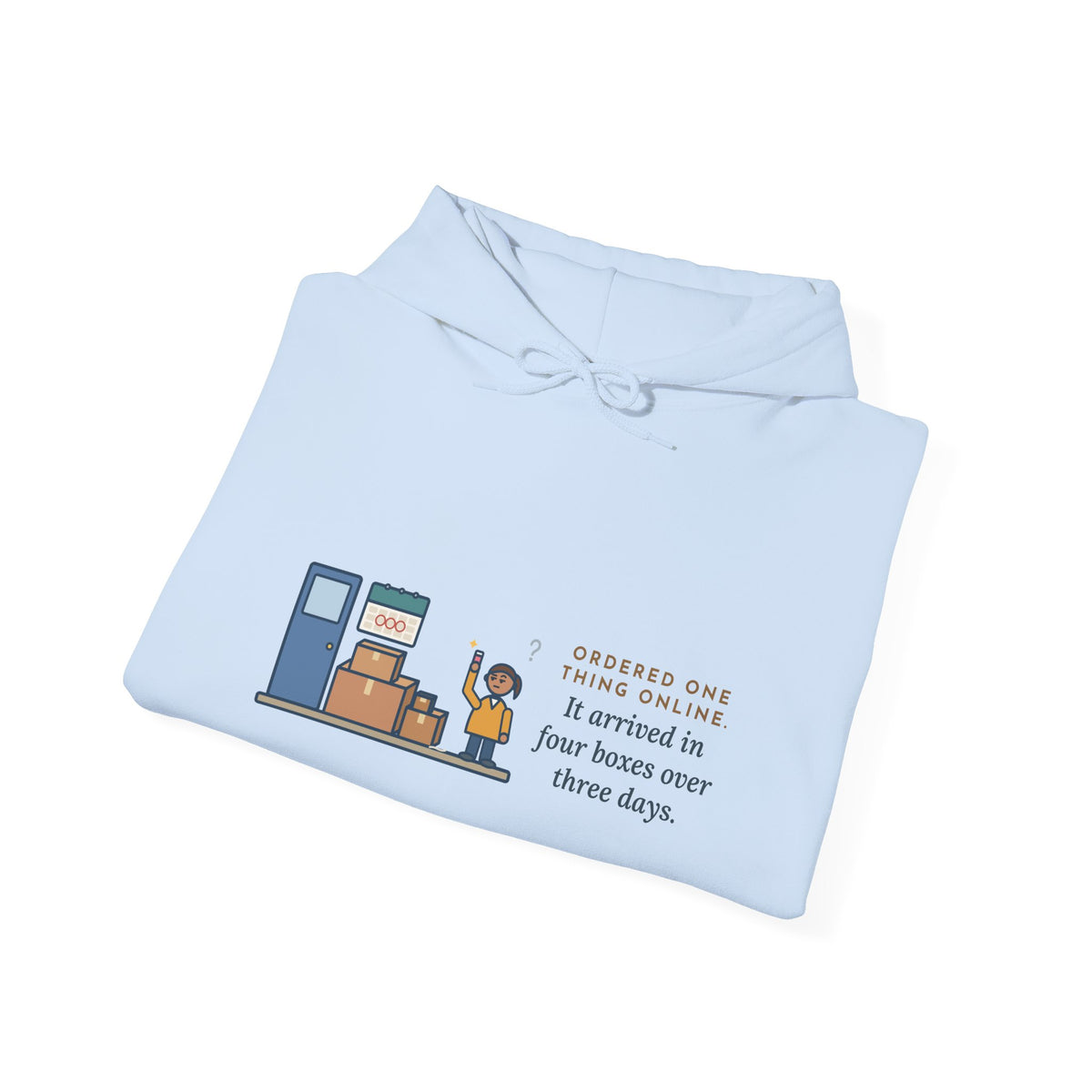 Funny Delivery Boxes Hoodie, Ordered One Thing Online, It Arrived in Four Boxes Over Three Days