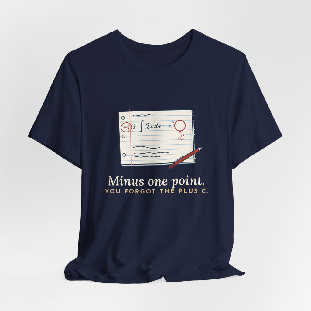 Calculus Teacher T-Shirt - Minus One Point. You Forgot the Plus C. Math Teacher Tee
