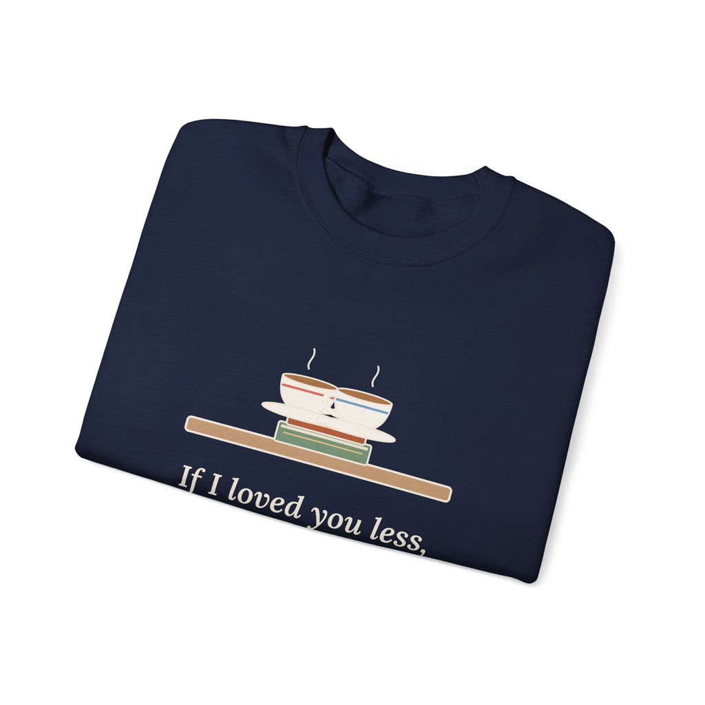 If I Loved You Less Sweatshirt, Love Jane Austen Quote Crewneck with Touching Teacups