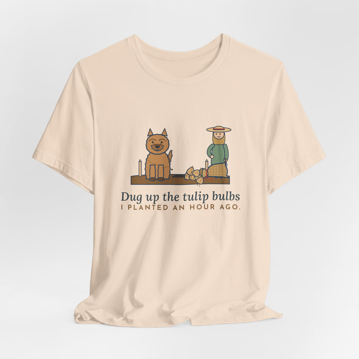 Cairn Terrier T-Shirt - Dug Up the Tulip Bulbs I Planted an Hour Ago Funny Dog Tee