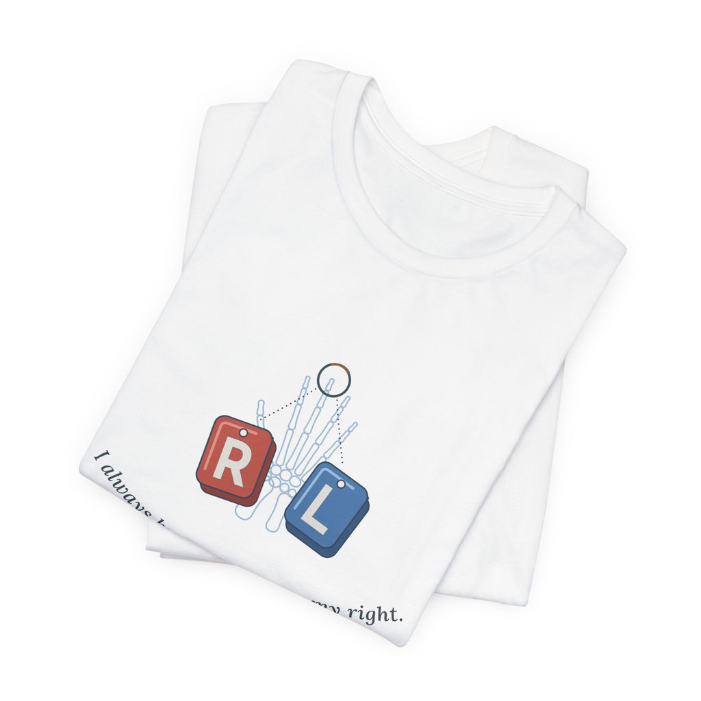 Rad Tech T-Shirt - I Always Know My Left From My Right Radiology Tech Tee