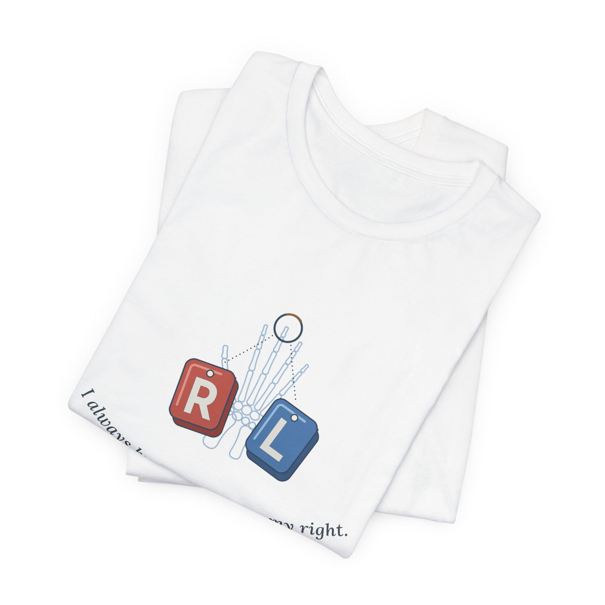 Rad Tech T-Shirt - I Always Know My Left From My Right Radiology Tech Tee