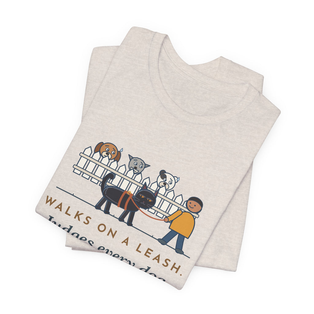 Bombay Cat T-Shirt - Walks on a Leash, Judges Every Dog on the Block