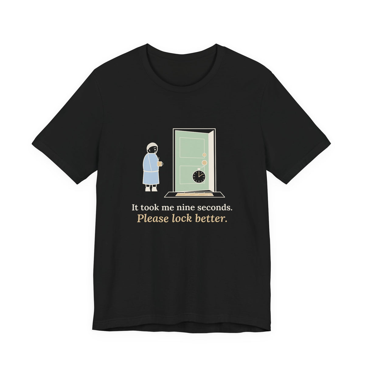 Locksmith T-Shirt - It Took Me Nine Seconds. Please Lock Better. Funny Locksmith Tee