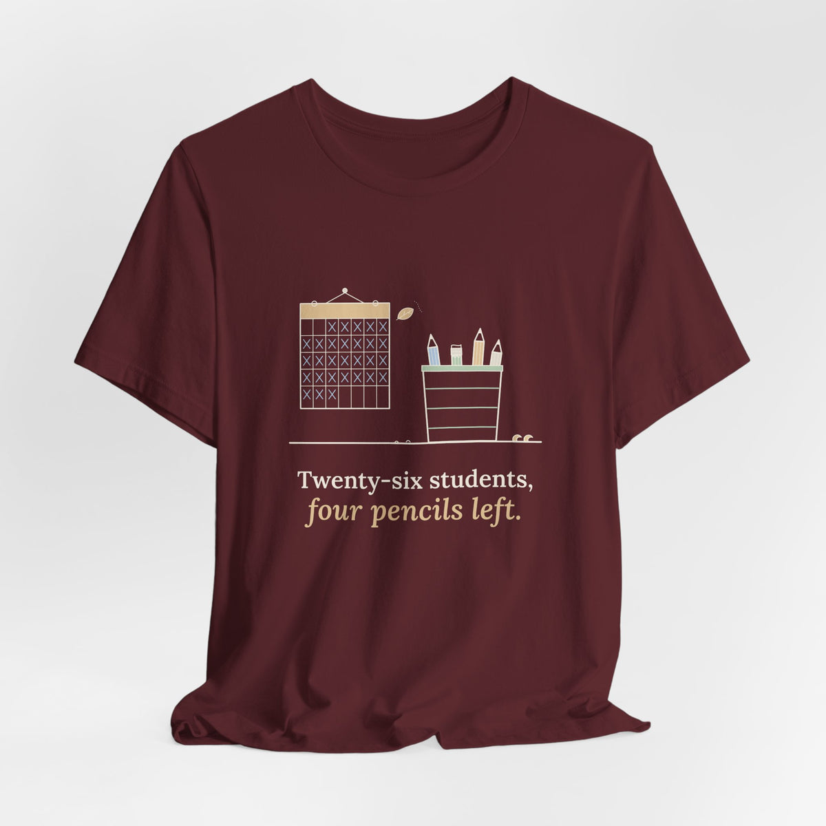 3rd Grade Teacher T-Shirt - Twenty-Six Students, Four Pencils Left Funny Teacher Tee