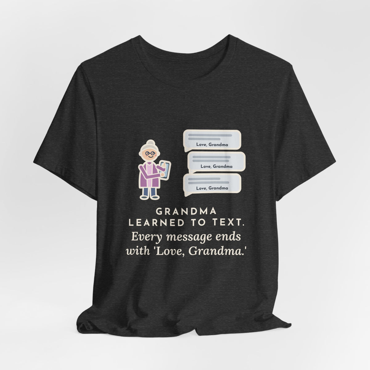 Funny Grandma Texting T-Shirt, Learned to Text, Every Message Ends with Love, Grandma, Text Bubbles Tee