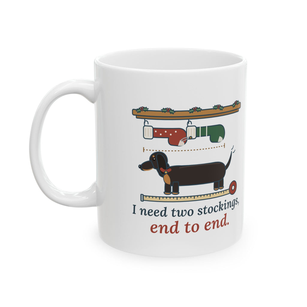 Dachshund Christmas Mug - I Need Two Stockings, End to End Wiener Dog Mug
