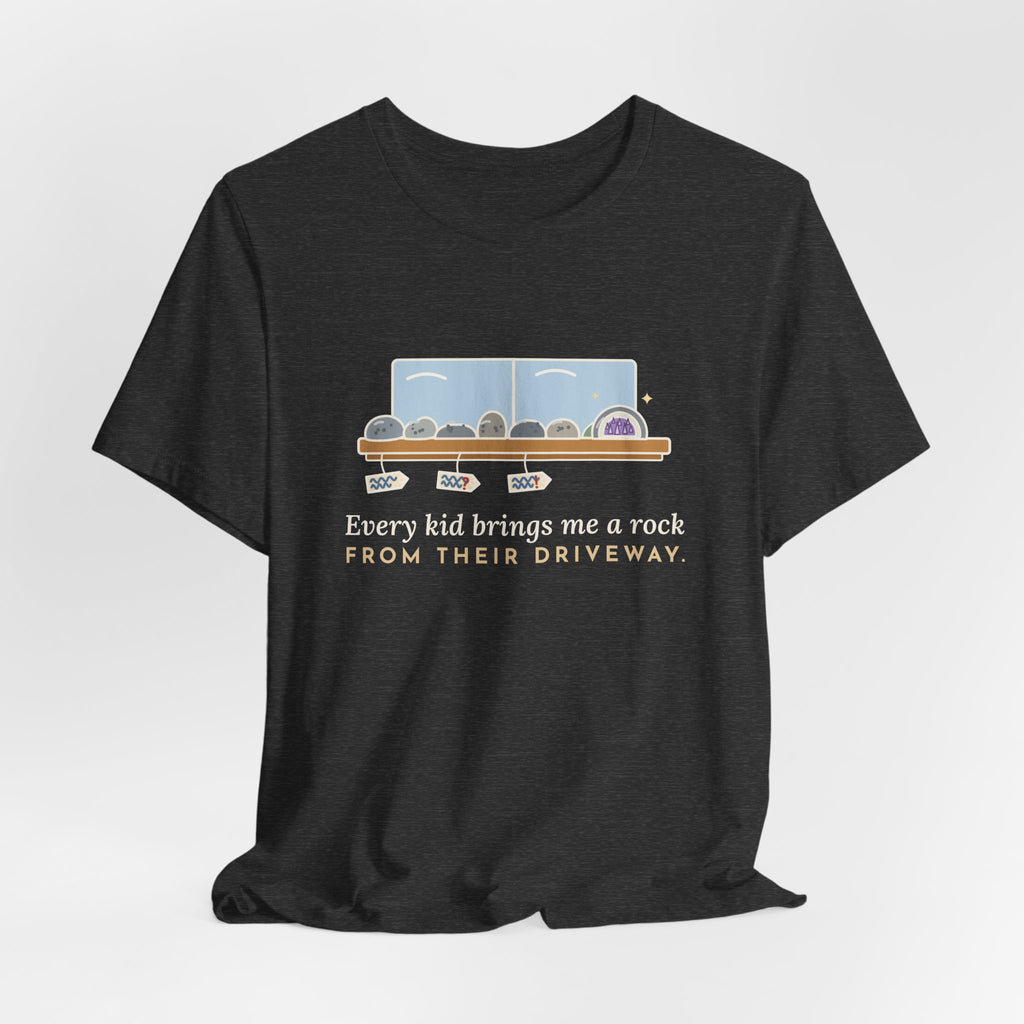 Earth Science Teacher T-Shirt - Every Kid Brings Me a Rock From Their Driveway Geology Tee