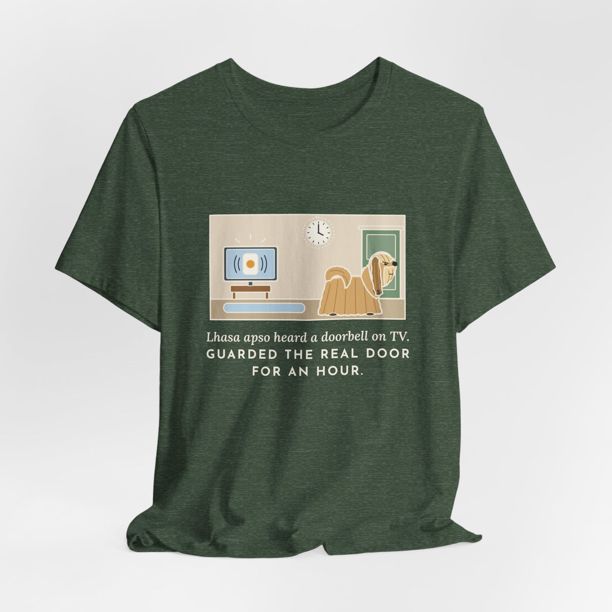Lhasa Apso T-Shirt - Heard a Doorbell on TV, Guarded the Real Door for an Hour