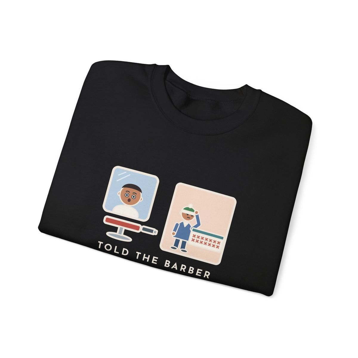 Barber Sweatshirt, Told Them Just a Trim, Wore a Hat for Two Weeks, Funny Mirror and Beanie Crewneck