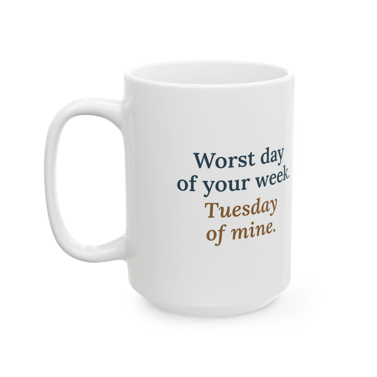 Large 15oz Tow Truck Operator Mug - Worst Day of Your Week. Tuesday of Mine.