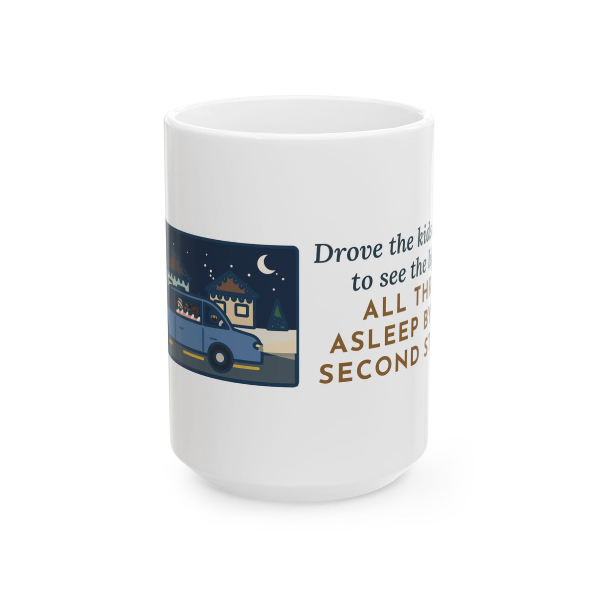 Drove the Kids Around to See Them, All Three Asleep by the Second Street 15oz Mug, Large Funny Christmas Lights Coffee Mug