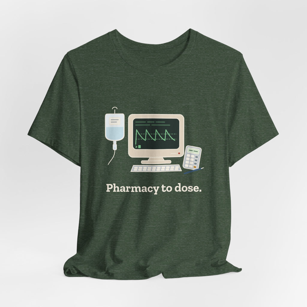 Inpatient Pharmacist T-Shirt - Pharmacy to Dose Clinical Pharmacy Tee