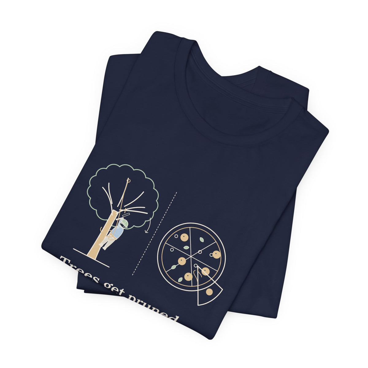 Arborist T-Shirt - Trees Get Pruned. Pizzas Get Topped. Tree Climber Tee