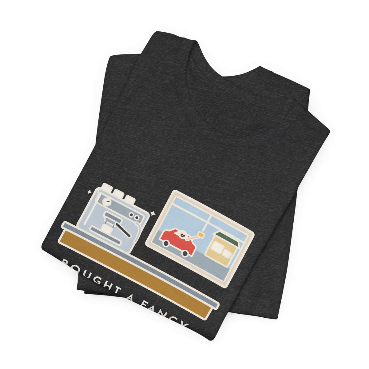 Funny Coffee T-Shirt, Bought an Espresso Machine, Still Stop for Coffee on the Way to Work, Drive-Through Tee