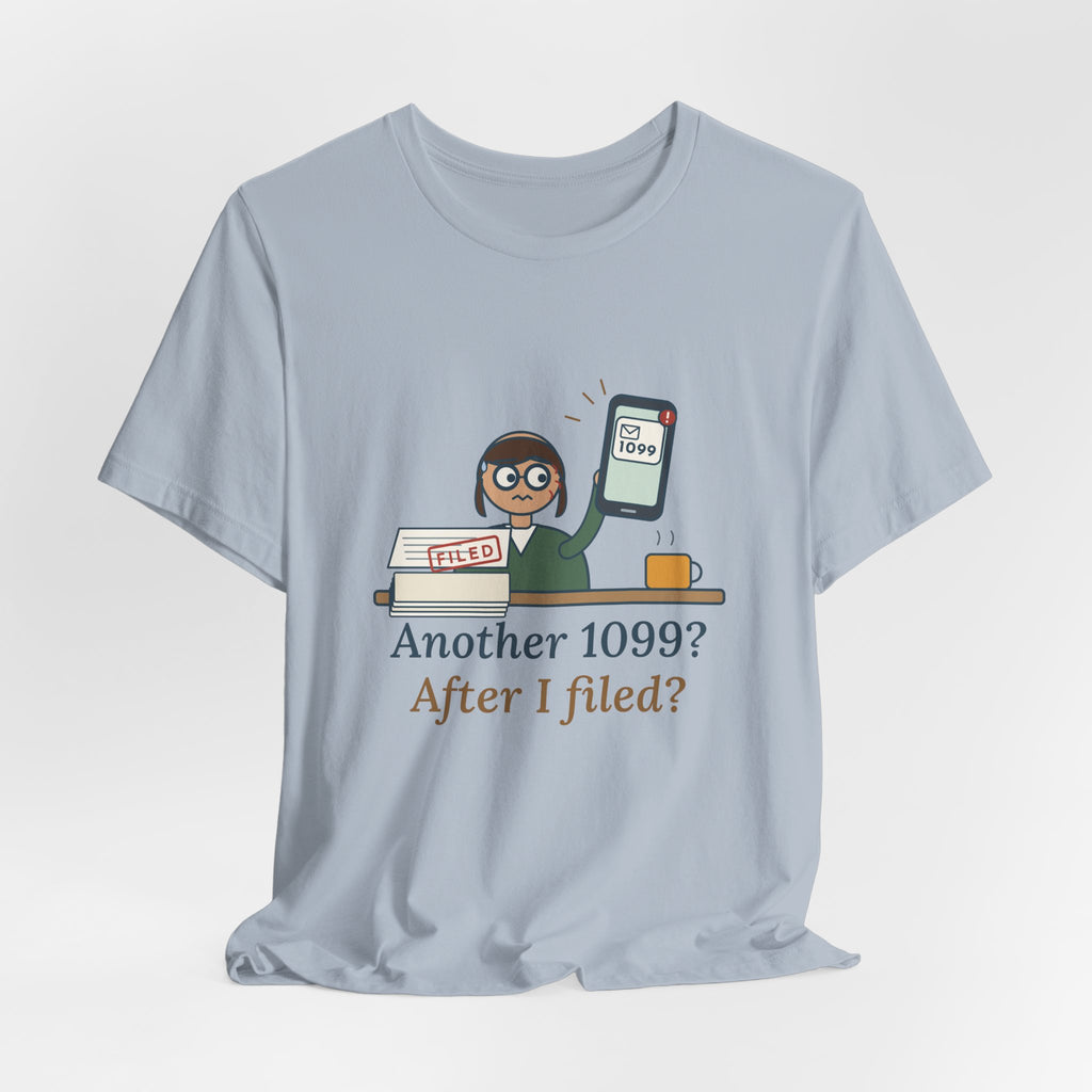 Tax Preparer T-Shirt - Another 1099? After I Filed? Funny Accountant Tee
