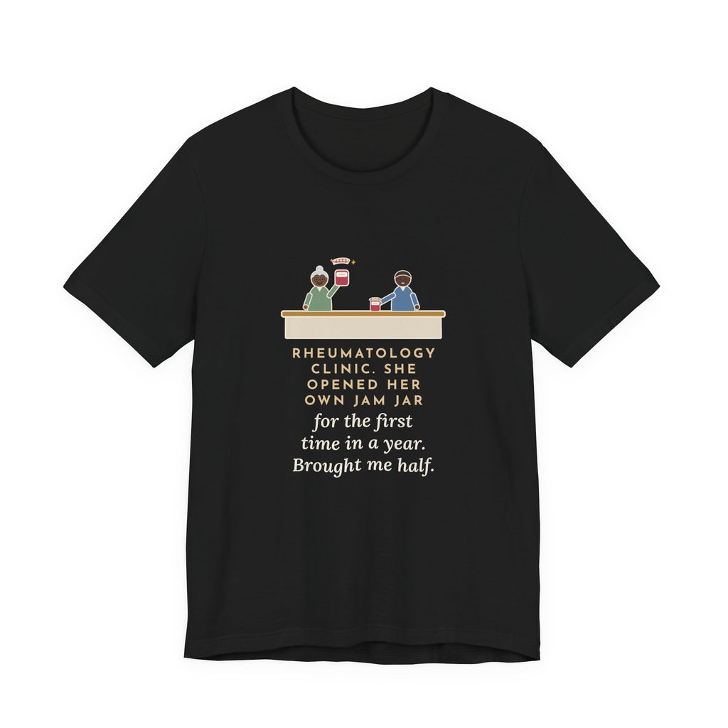 Rheumatology Nurse T-Shirt - She Opened Her Own Jam Jar and Brought Me Half