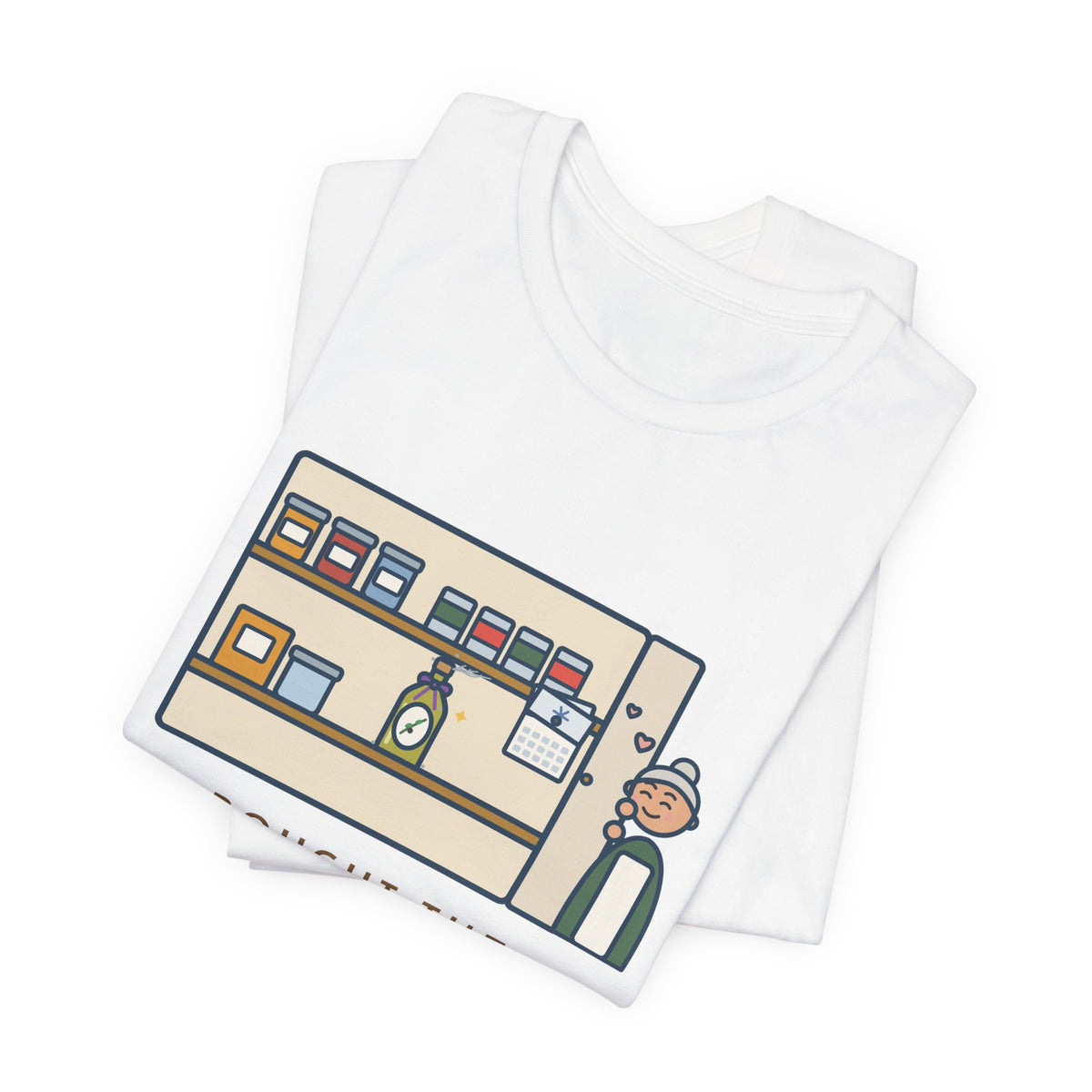 Funny Home Cook T-Shirt, Bought the Fancy Olive Oil, Saving It for a Special Occasion, Two Years Now, Pantry Shelf Tee