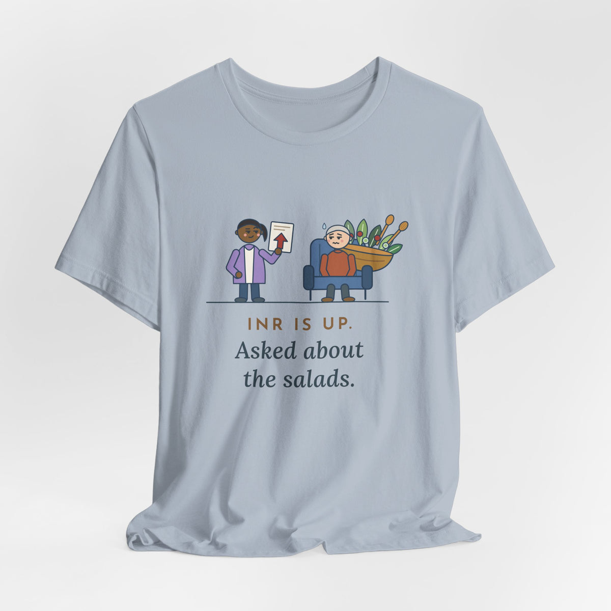 Anticoagulation Clinic Nurse T-Shirt - INR Is Up. Asked About the Salads.