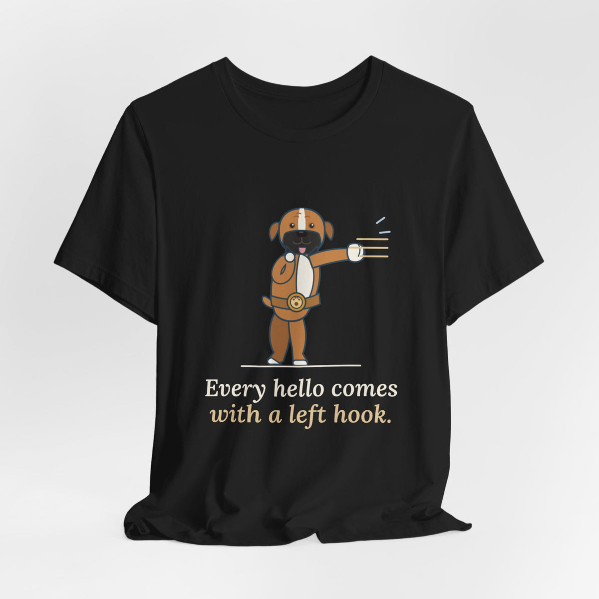 Boxer Dog T-Shirt - Every Hello Comes With a Left Hook Funny Boxer Owner Tee
