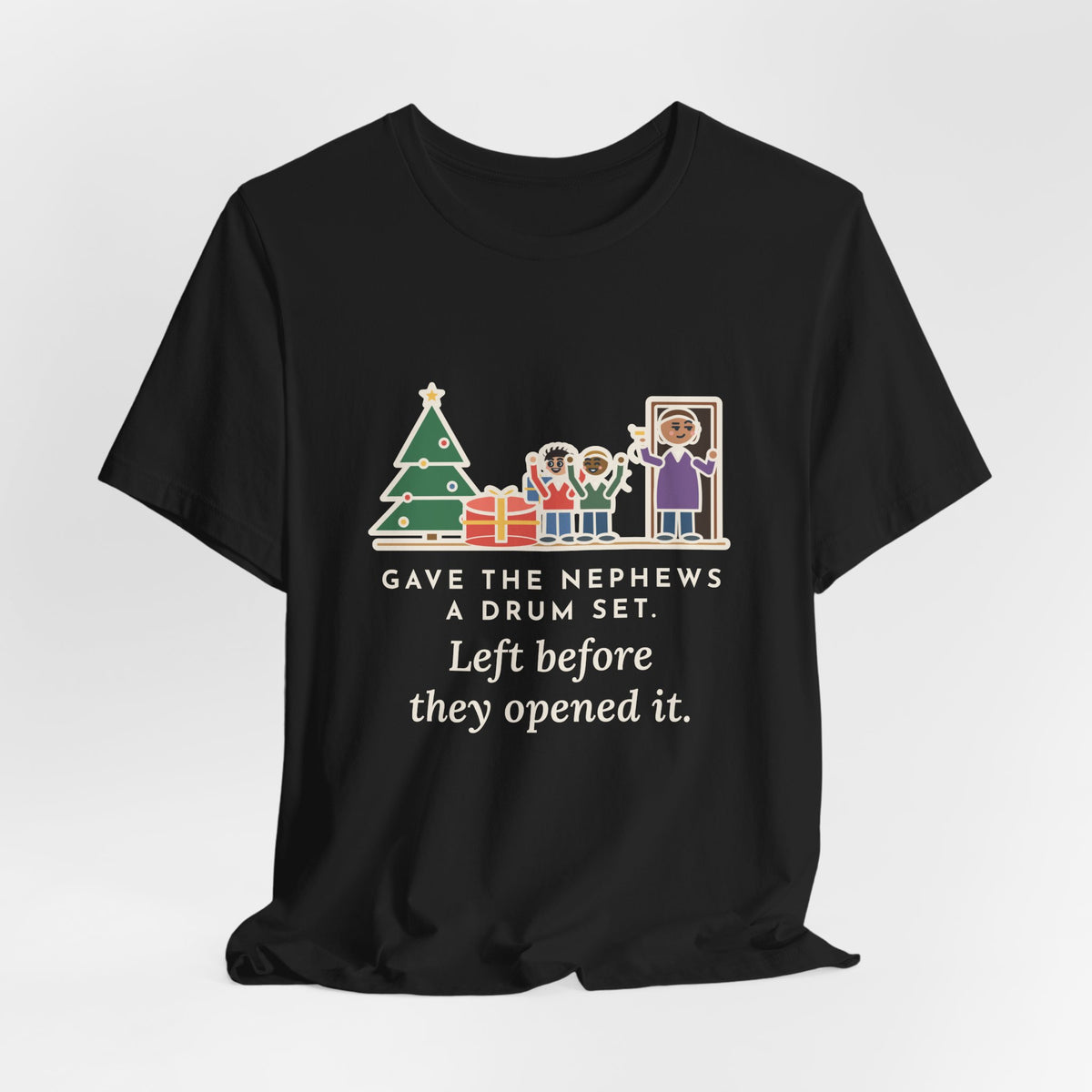 Funny Aunt and Uncle T-Shirt, Gave the Nephews a Drum Set, Left Before They Opened It, Quick Exit Tee