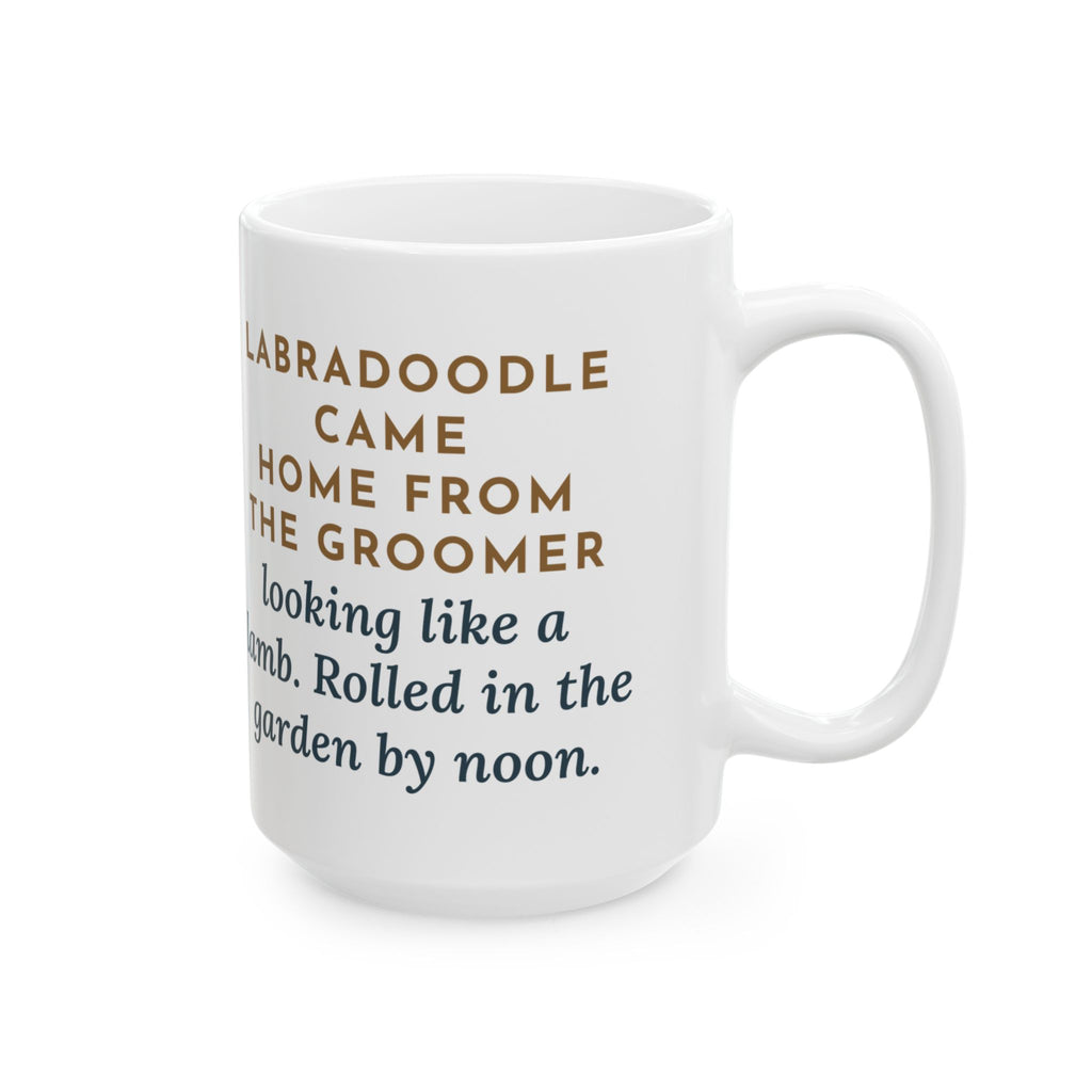 Came Home from the Groomer Looking Like a Lamb, Rolled in the Garden by Noon 15oz Mug, Large Funny Labradoodle Coffee Mug
