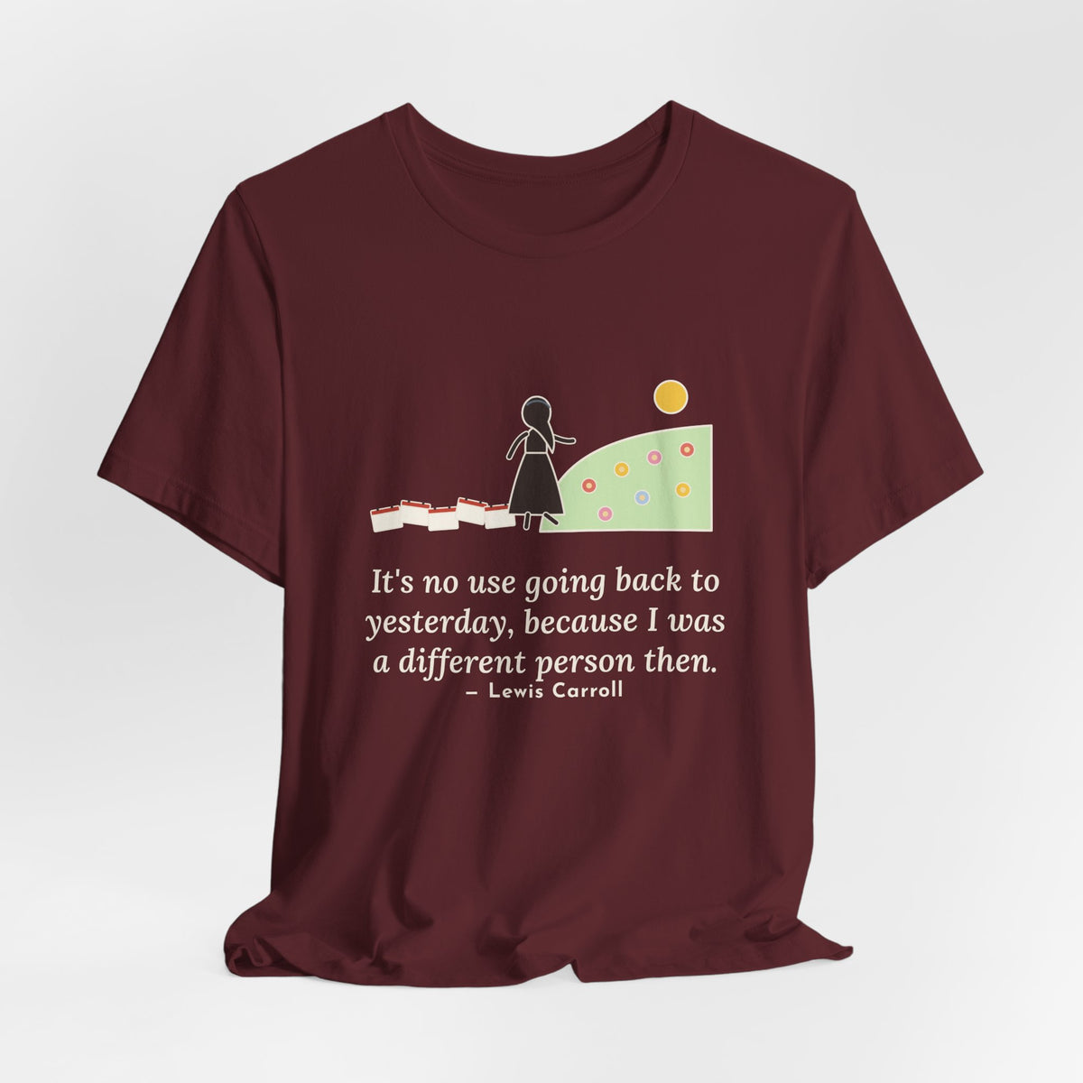 Lewis Carroll Quote T-Shirt, It's No Use Going Back to Yesterday, Growth Calendar Path Tee