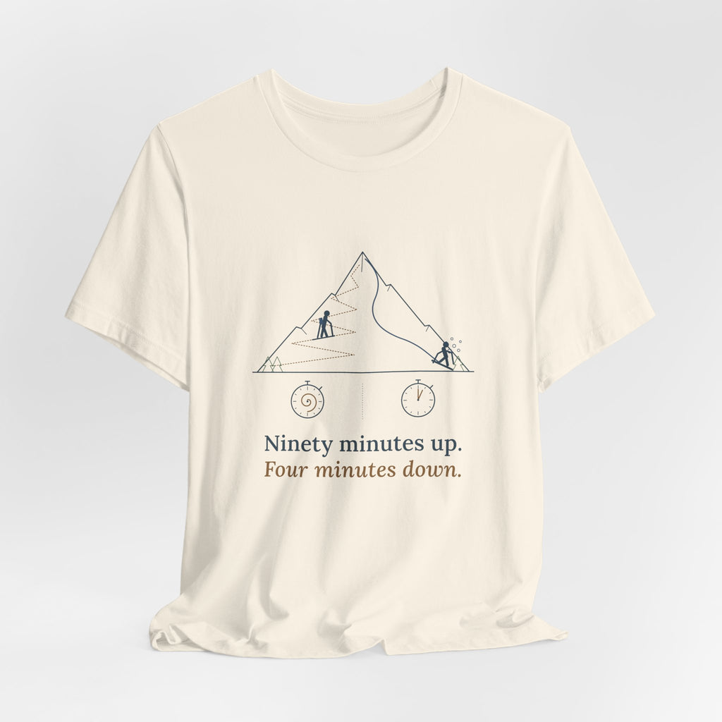 Ski Touring T-Shirt - Ninety Minutes Up. Four Minutes Down. Funny Backcountry Ski Tee