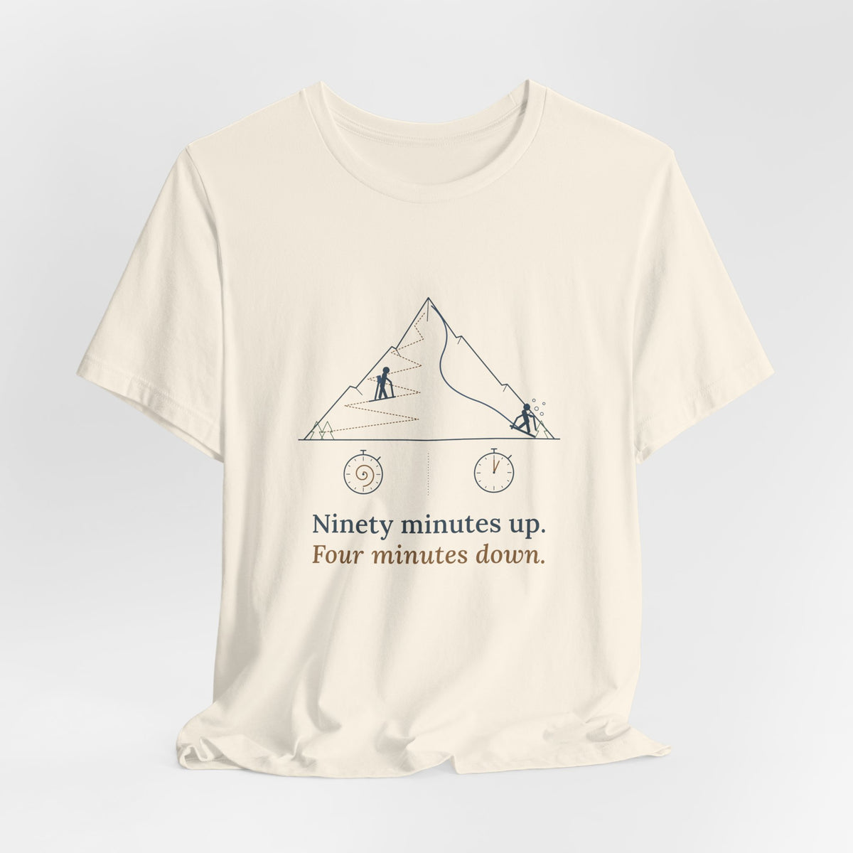 Ski Touring T-Shirt - Ninety Minutes Up. Four Minutes Down. Funny Backcountry Ski Tee