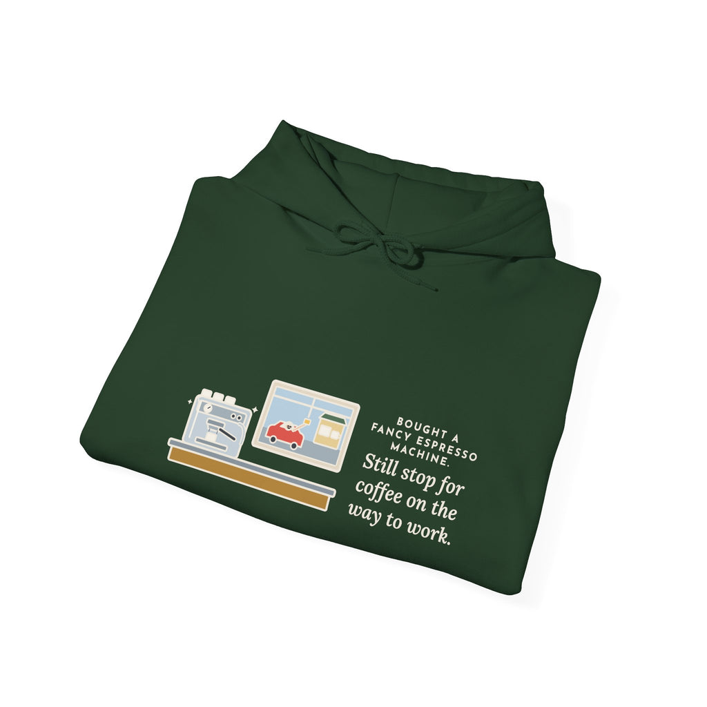 Funny Coffee Hoodie, Bought an Espresso Machine, Still Stop for Coffee on the Way to Work