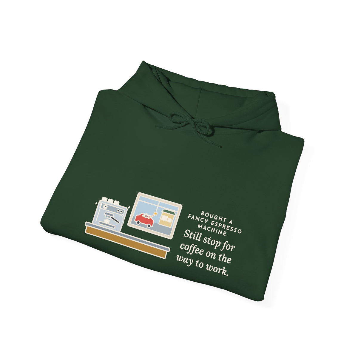 Funny Coffee Hoodie, Bought an Espresso Machine, Still Stop for Coffee on the Way to Work