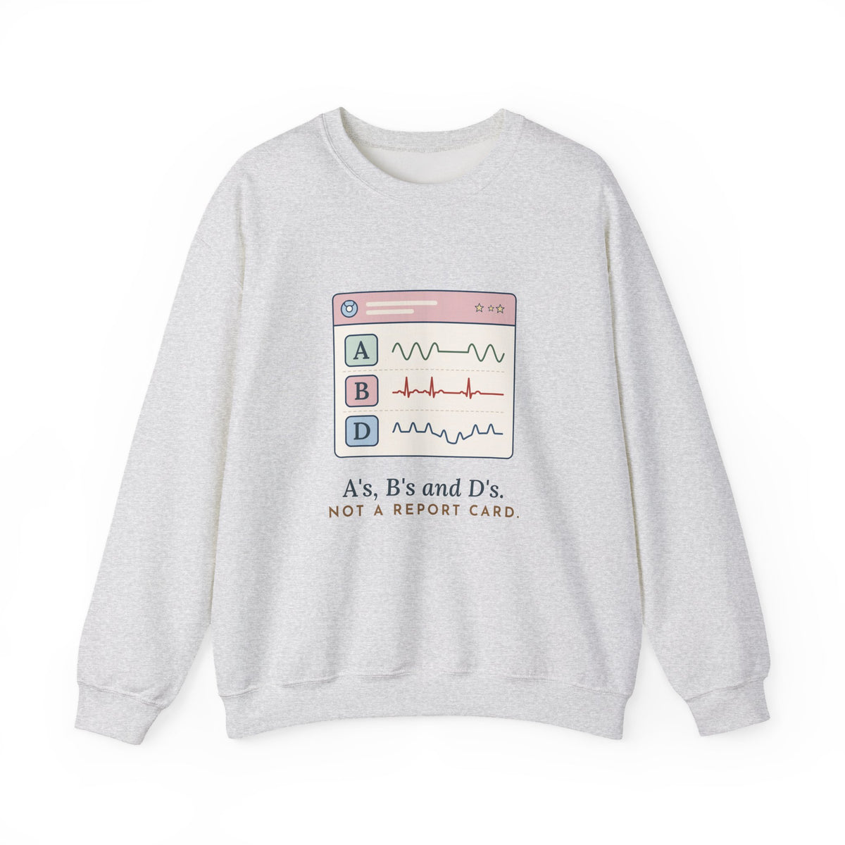 NICU Nurse Crewneck Sweatshirt - A's, B's and D's. Not a Report Card. Neonatal Nurse Gift