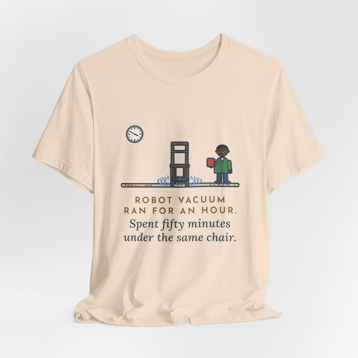 Funny Robot Vacuum T-Shirt, Ran for an Hour, Spent Fifty Minutes Under the Same Chair, Chair Loop Tee