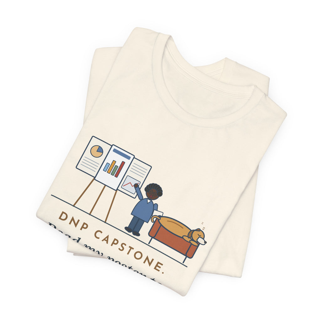 Funny Doctor of Nursing Practice T-Shirt, Read My Capstone Poster to the Dog Four Times Before the Defense, Practice Run Tee