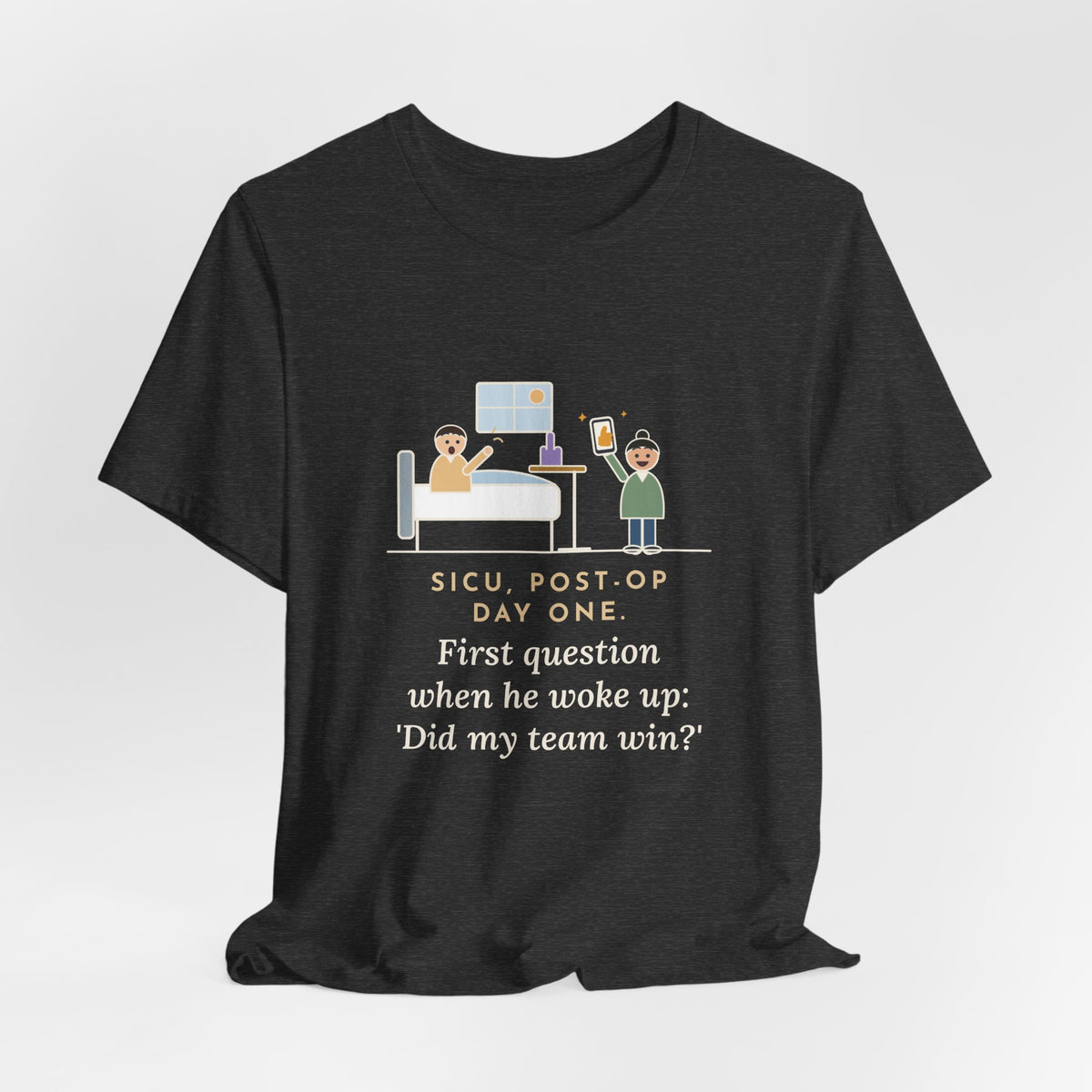 Funny SICU Nurse T-Shirt, First Question When He Woke Up, Did My Team Win, Big Game Update Tee