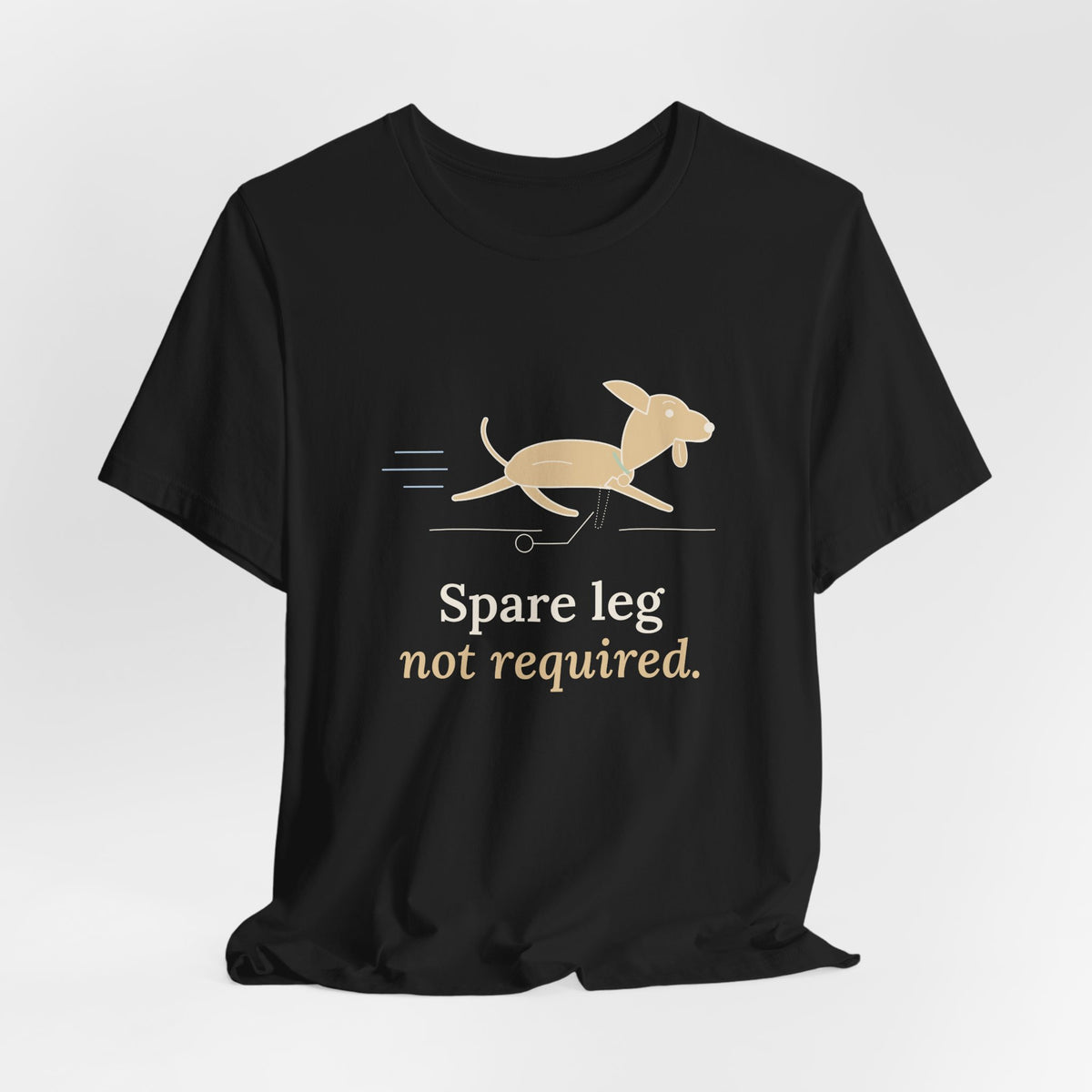 Three-Legged Pets T-Shirt - Spare Leg Not Required. Proud Three-Legged Dog Owner Tee