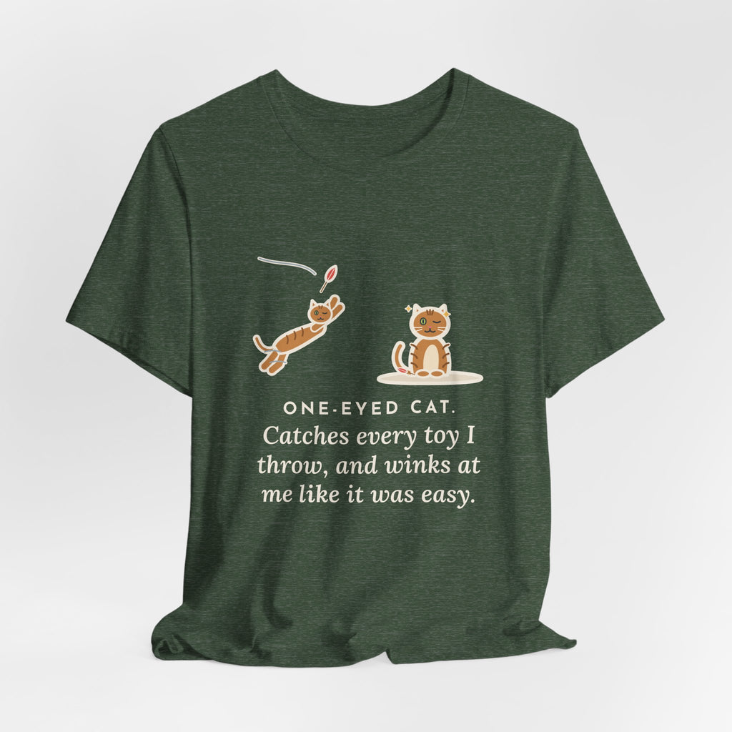 Funny One-Eyed Cat T-Shirt, Catches Every Toy I Throw and Winks Like It Was Easy, Leap and Wink Tee